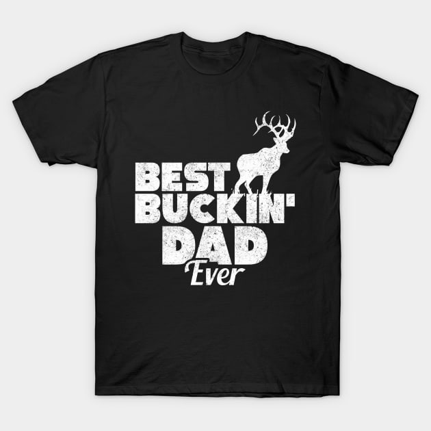 Funny Best Buckin' Dad Ever Hunting Deer Buck Hunter T-Shirt by theperfectpresents